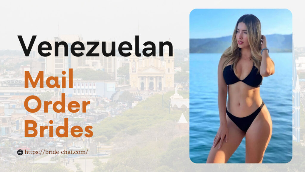 Venezuelan mail order brides.