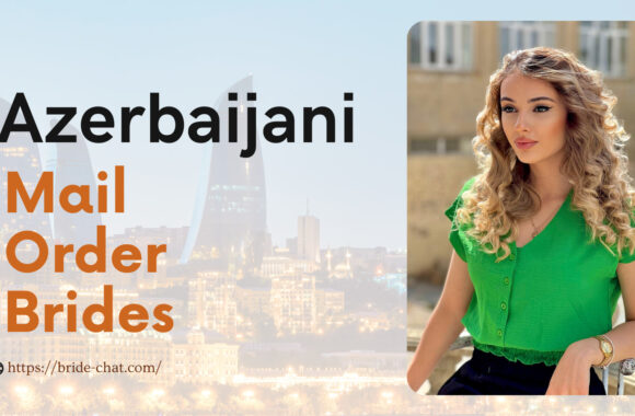 Real And Legit Azerbaijani Mail Order Brides—How And Where To Find One?