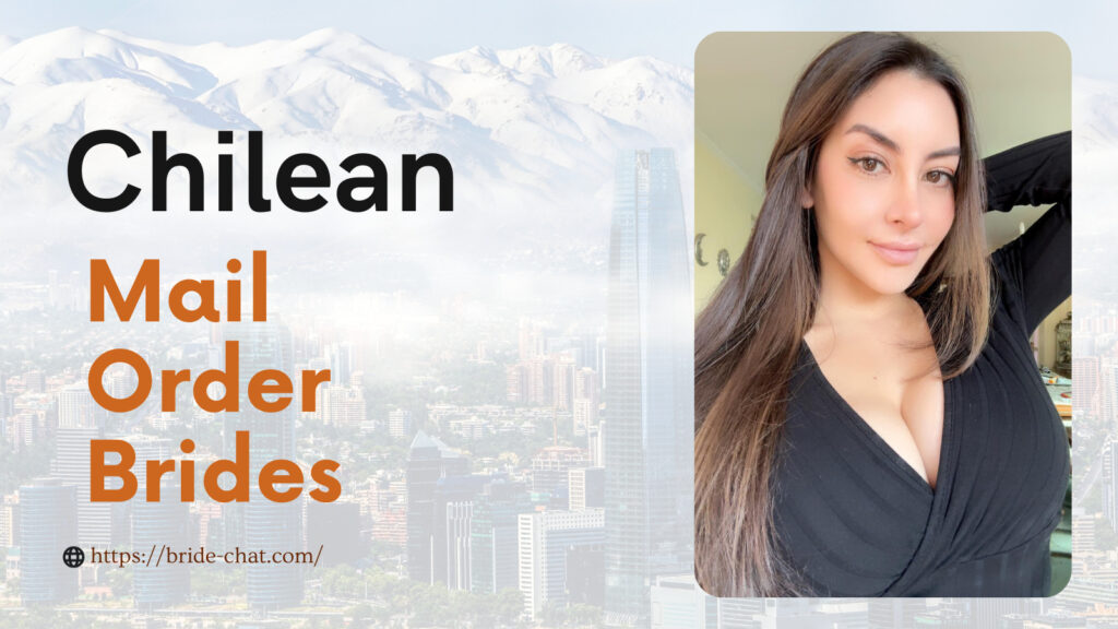 Chilean mail order brides.