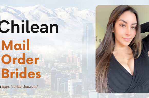Chilean Mail Order Brides — A Woman Who Can Bring Happiness To Your Life