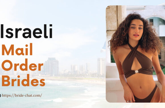 Charming Israeli Mail Order Brides — Why And Where To Meet Them Online?