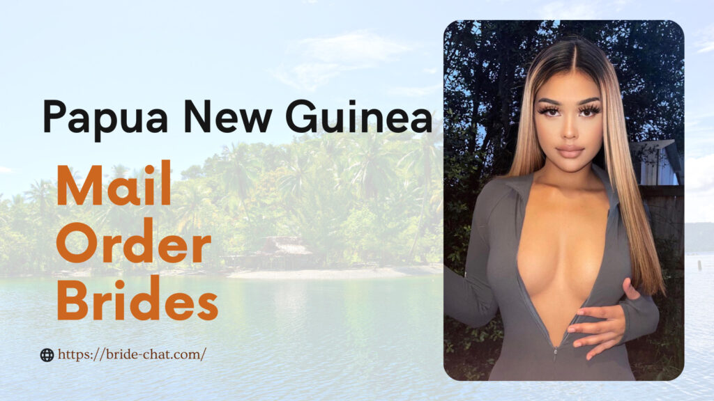 Papua new guinea mail order brides.