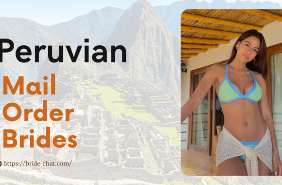 Peruvian Mail Order Brides — How And Where To Find Them?