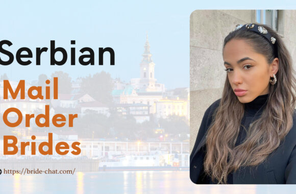 Serbian Mail Order Brides — How And Where To Meet Her?