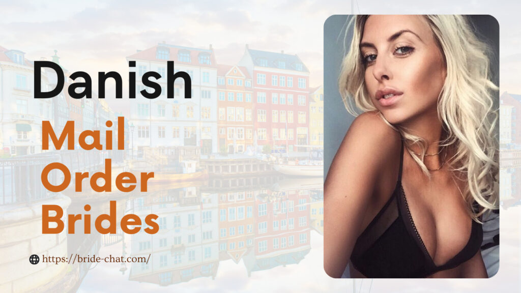 Danish mail order brides.